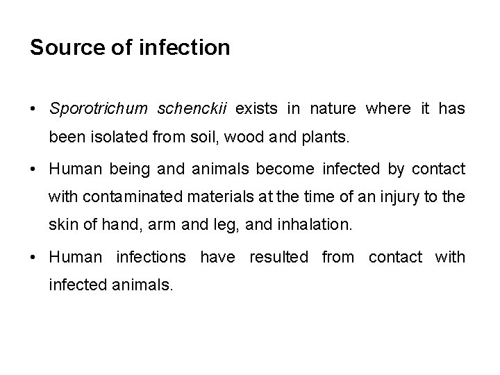 Source of infection • Sporotrichum schenckii exists in nature where it has been isolated