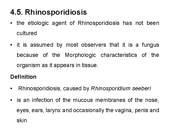 4. 5. Rhinosporidiosis • the etiologic agent of Rhinosporidiosis has not been cultured •