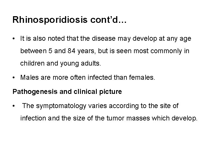 Rhinosporidiosis cont’d… • It is also noted that the disease may develop at any