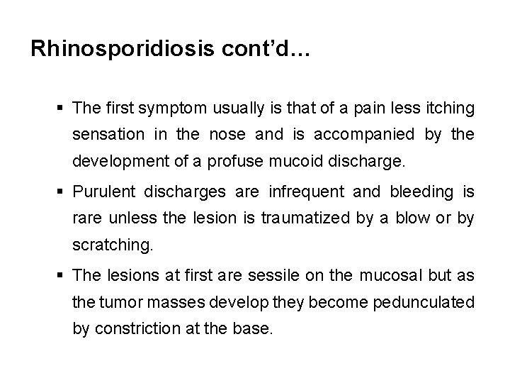 Rhinosporidiosis cont’d… § The first symptom usually is that of a pain less itching