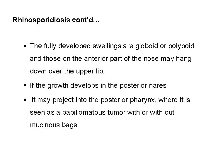 Rhinosporidiosis cont’d… § The fully developed swellings are globoid or polypoid and those on