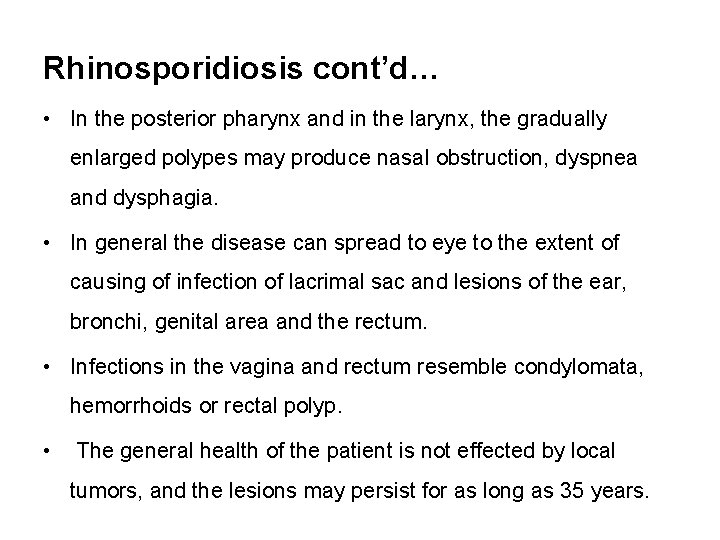 Rhinosporidiosis cont’d… • In the posterior pharynx and in the larynx, the gradually enlarged