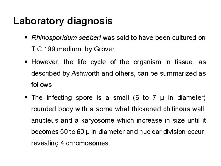 Laboratory diagnosis § Rhinosporidum seeberi was said to have been cultured on T. C