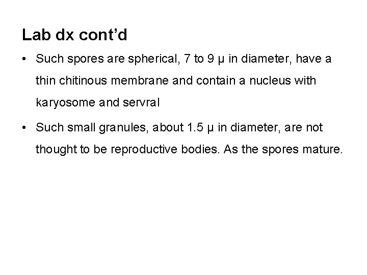 Lab dx cont’d • Such spores are spherical, 7 to 9 μ in diameter,