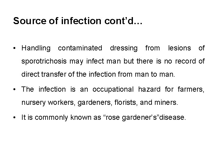 Source of infection cont’d… • Handling contaminated dressing from lesions of sporotrichosis may infect