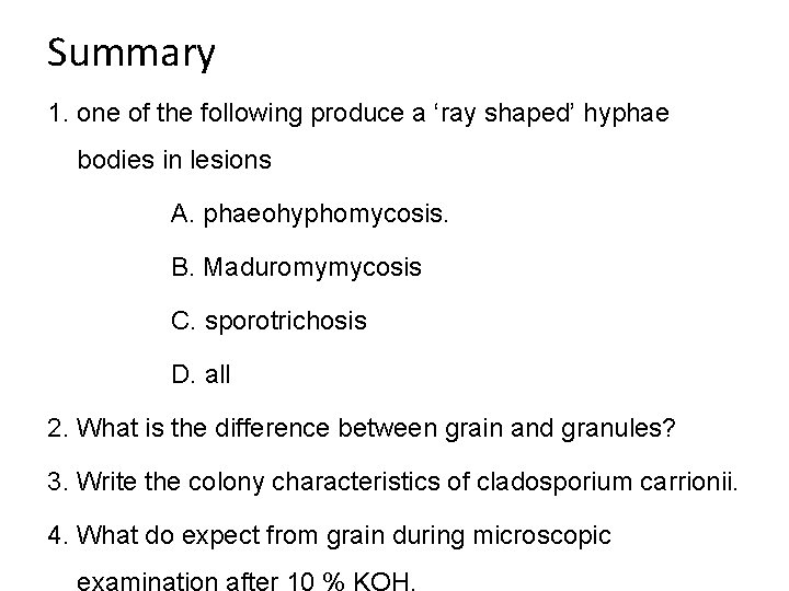 Summary 1. one of the following produce a ‘ray shaped’ hyphae bodies in lesions