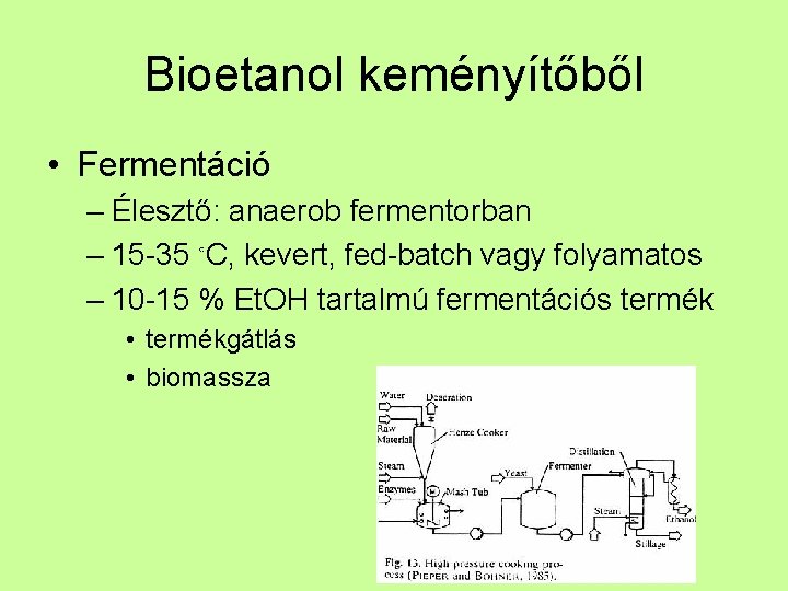 Bioetanol keményítőből • Fermentáció – Élesztő: anaerob fermentorban – 15 -35 ◦C, kevert, fed-batch