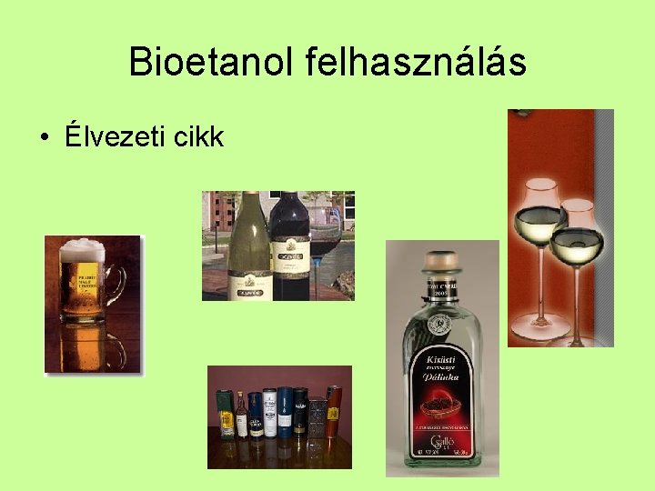 Bioetanol felhasználás • Élvezeti cikk 