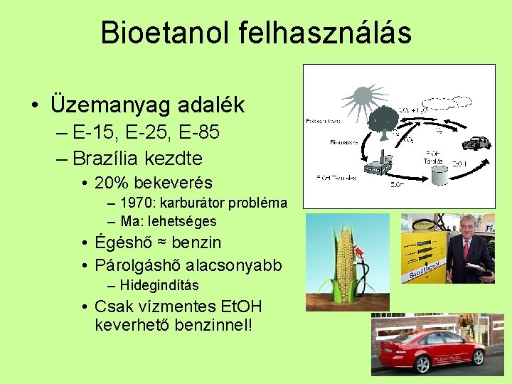 Bioetanol felhasználás • Üzemanyag adalék – E-15, E-25, E-85 – Brazília kezdte • 20%