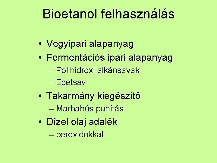 Bioetanol felhasználás • Vegyipari alapanyag • Fermentációs ipari alapanyag – Polihidroxi alkánsavak – Ecetsav