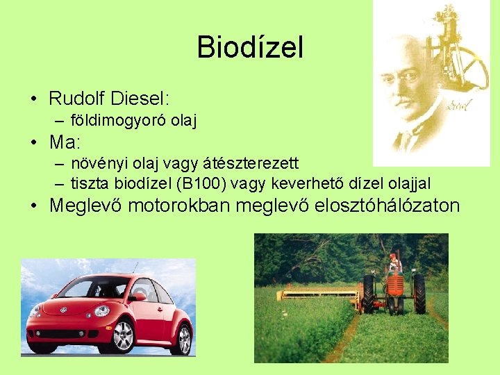 Biodízel • Rudolf Diesel: – földimogyoró olaj • Ma: – növényi olaj vagy átészterezett