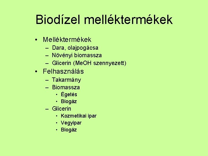 Biodízel melléktermékek • Melléktermékek – Dara, olajpogácsa – Növényi biomassza – Glicerin (Me. OH