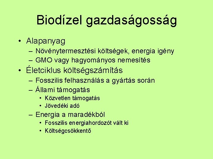 Biodízel gazdaságosság • Alapanyag – Növénytermesztési költségek, energia igény – GMO vagy hagyományos nemesítés