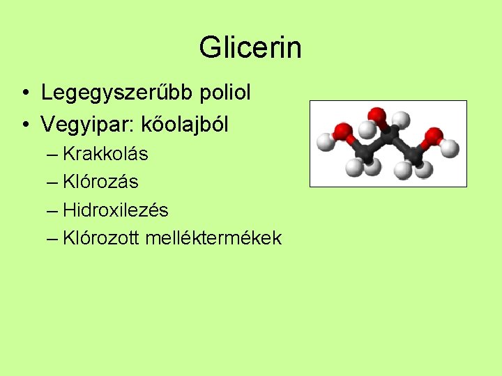 Glicerin • Legegyszerűbb poliol • Vegyipar: kőolajból – Krakkolás – Klórozás – Hidroxilezés –