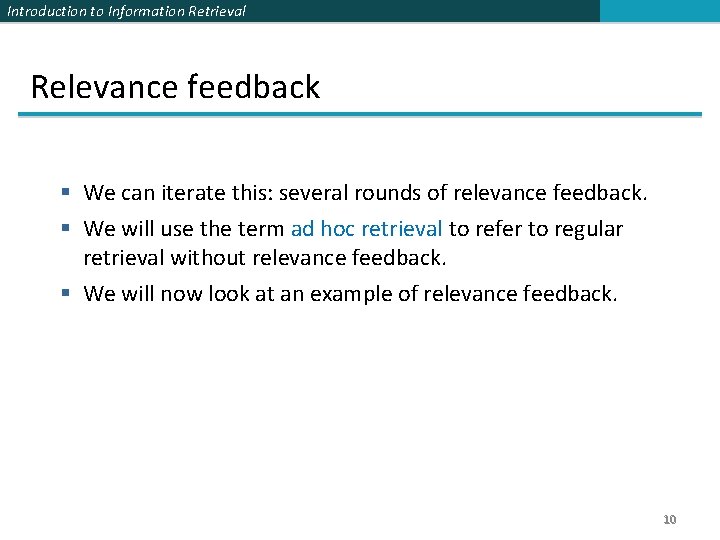 Introduction to Information Retrieval Relevance feedback § We can iterate this: several rounds of