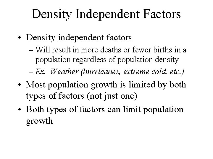 Density Independent Factors • Density independent factors – Will result in more deaths or