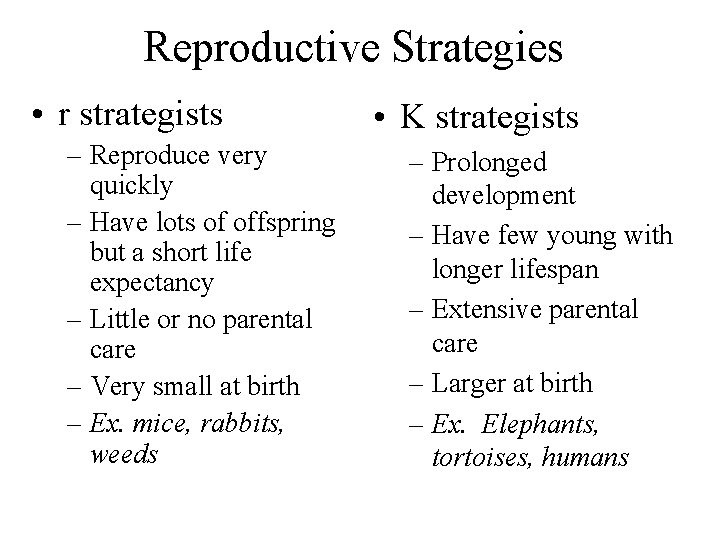 Reproductive Strategies • r strategists – Reproduce very quickly – Have lots of offspring