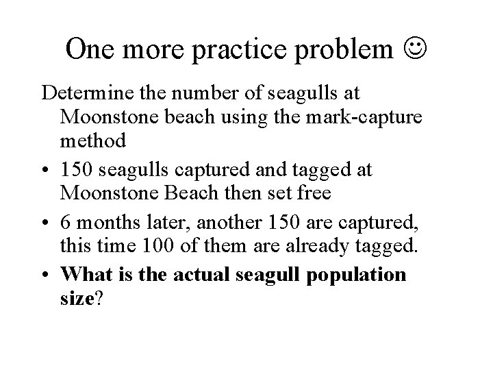 One more practice problem Determine the number of seagulls at Moonstone beach using the