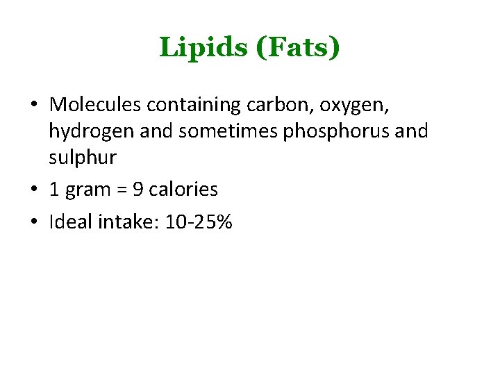 Lipids (Fats) • Molecules containing carbon, oxygen, hydrogen and sometimes phosphorus and sulphur •