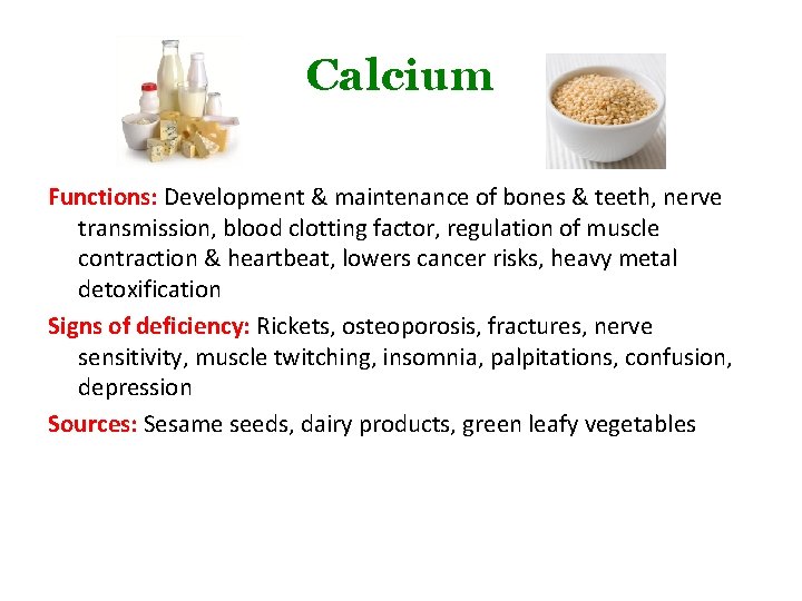 Calcium Functions: Development & maintenance of bones & teeth, nerve transmission, blood clotting factor,