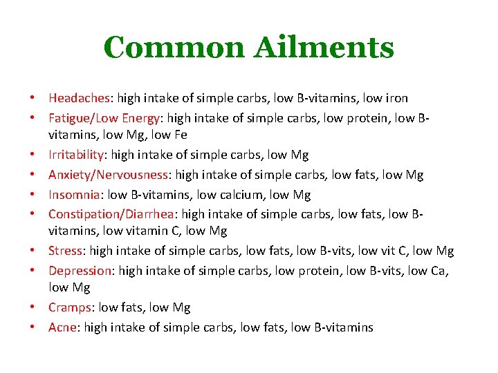 Common Ailments • Headaches: high intake of simple carbs, low B-vitamins, low iron •