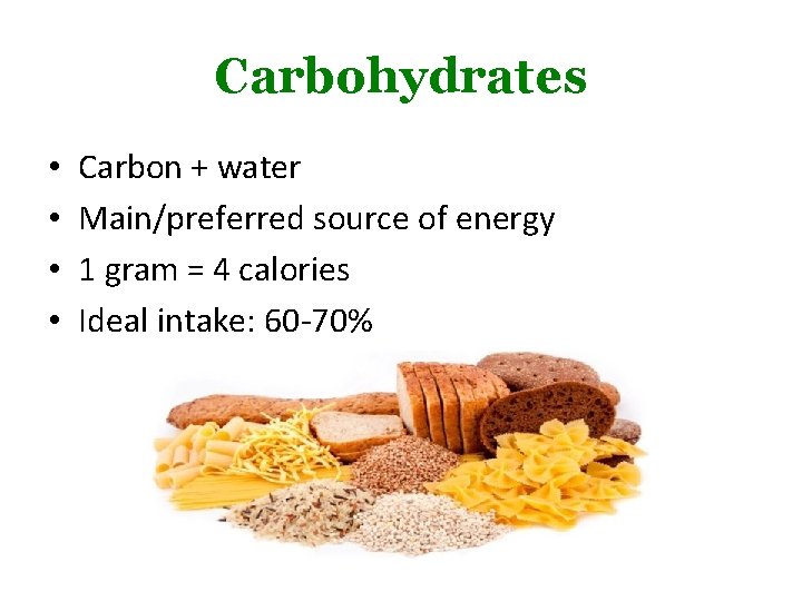 Carbohydrates • • Carbon + water Main/preferred source of energy 1 gram = 4