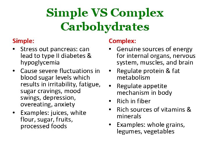 Simple VS Complex Carbohydrates Simple: • Stress out pancreas: can lead to type II