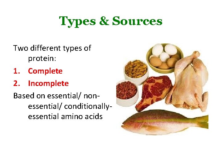 Types & Sources Two different types of protein: 1. Complete 2. Incomplete Based on