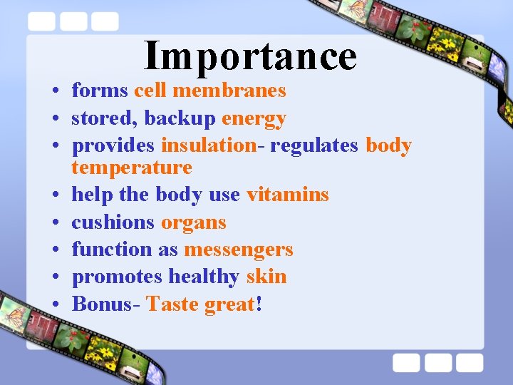 Importance • forms cell membranes • stored, backup energy • provides insulation- regulates body