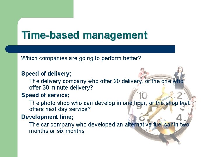 Time-based management Which companies are going to perform better? Speed of delivery; The delivery