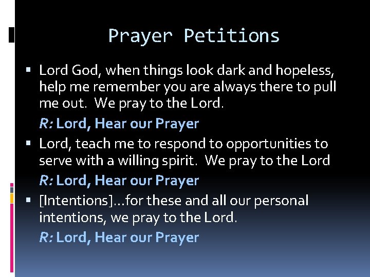 Prayer Petitions Lord God, when things look dark and hopeless, help me remember you