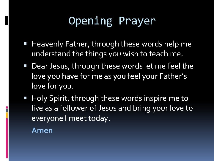 Opening Prayer Heavenly Father, through these words help me understand the things you wish