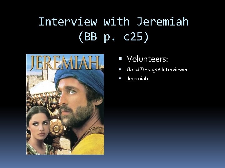 Interview with Jeremiah (BB p. c 25) Volunteers: Break. Through! Interviewer Jeremiah 