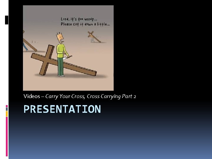 Videos – Carry Your Cross, Cross Carrying Part 2 PRESENTATION 