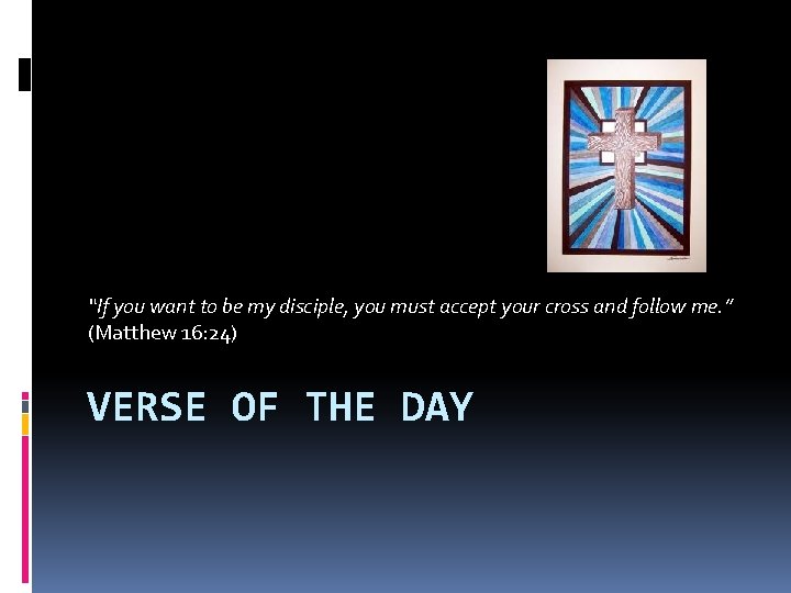 “If you want to be my disciple, you must accept your cross and follow