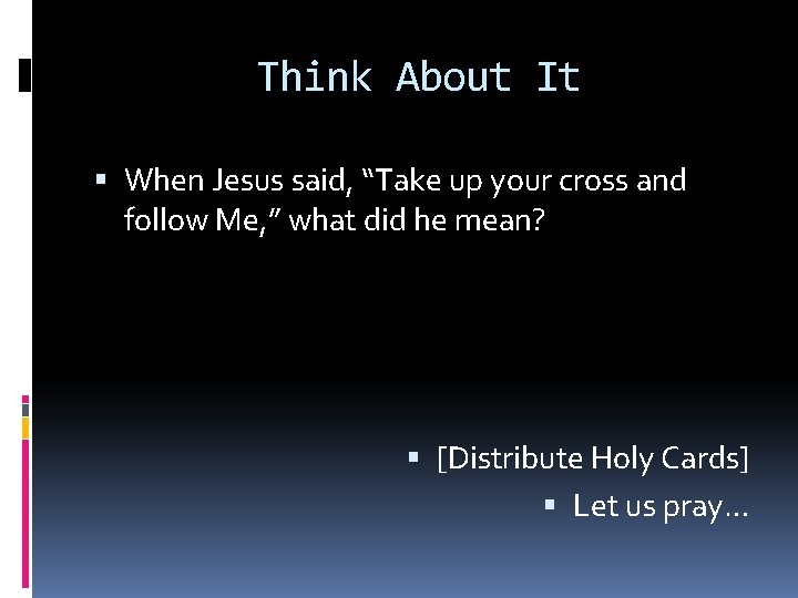 Think About It When Jesus said, “Take up your cross and follow Me, ”