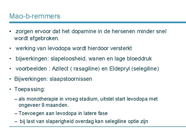 Mao-b-remmers • zorgen ervoor dat het dopamine in de hersenen minder snel wordt afgebroken.