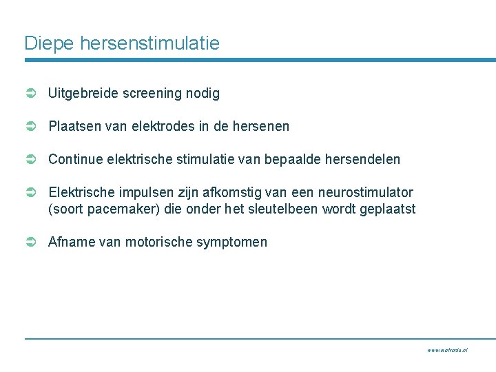 Diepe hersenstimulatie Ü Uitgebreide screening nodig Ü Plaatsen van elektrodes in de hersenen Ü