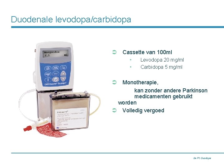 Duodenale levodopa/carbidopa Ü Cassette van 100 ml • • Levodopa 20 mg/ml Carbidopa 5