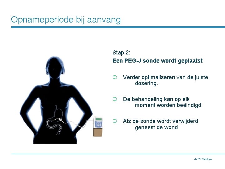 Opnameperiode bij aanvang Stap 2: Een PEG-J sonde wordt geplaatst Ü Verder optimaliseren van