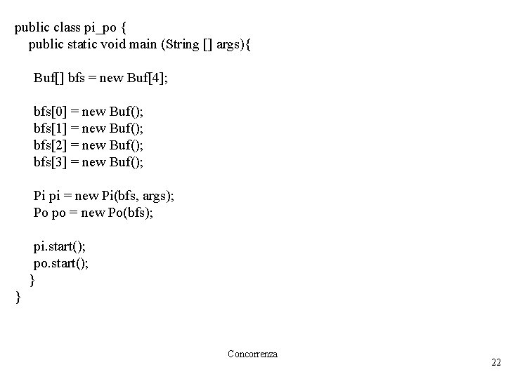 public class pi_po { public static void main (String [] args){ Buf[] bfs =