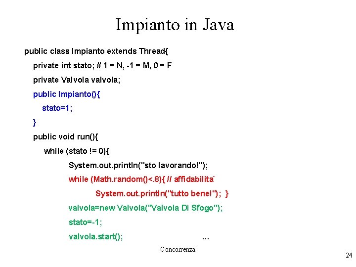 Impianto in Java public class Impianto extends Thread{ private int stato; // 1 =