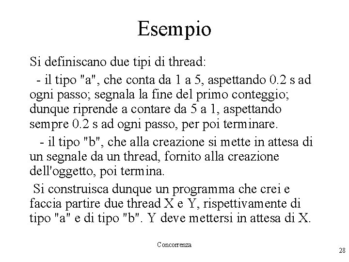 Esempio Si definiscano due tipi di thread: - il tipo "a", che conta da