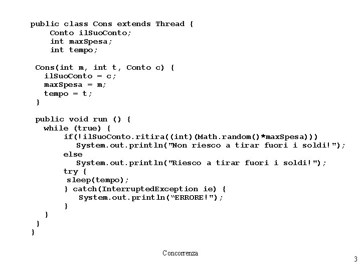 public class Cons extends Thread { Conto il. Suo. Conto; int max. Spesa; int