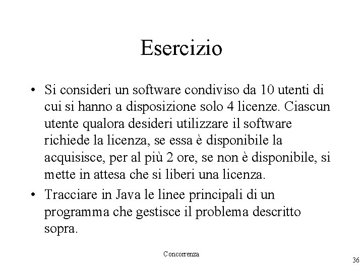 Esercizio • Si consideri un software condiviso da 10 utenti di cui si hanno