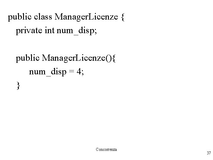 public class Manager. Licenze { private int num_disp; public Manager. Licenze(){ num_disp = 4;