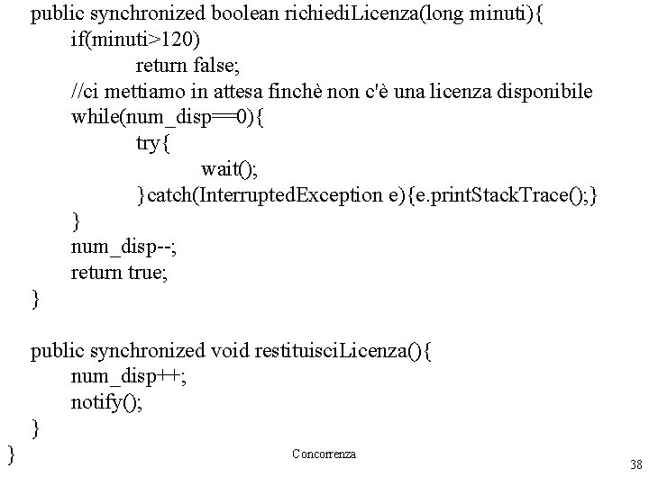 public synchronized boolean richiedi. Licenza(long minuti){ if(minuti>120) return false; //ci mettiamo in attesa finchè