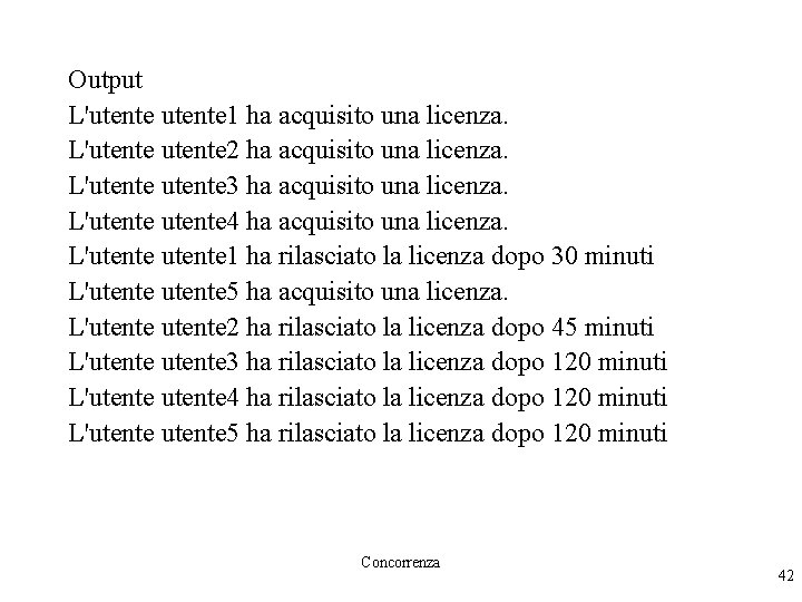 Output L'utente 1 ha acquisito una licenza. L'utente 2 ha acquisito una licenza. L'utente