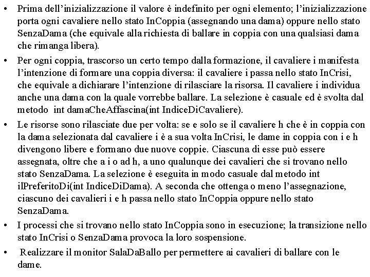  • Prima dell’inizializzazione il valore è indefinito per ogni elemento; l’inizializzazione porta ogni