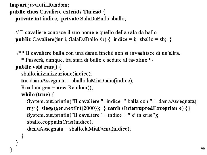 import java. util. Random; public class Cavaliere extends Thread { private int indice; private